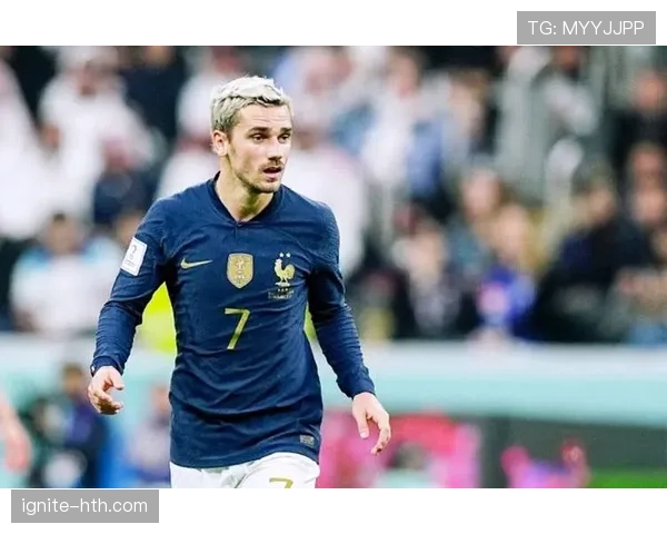 格列兹曼奠定法国队核心地位的经典战役解析