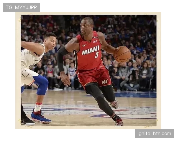 韦德关键时刻突破提高得分效率，领先队内其他得分手